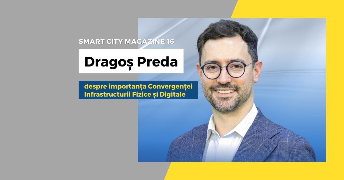 Dragoș Preda despre importanța Convergenței Infrastructurii Fizice și Digitale