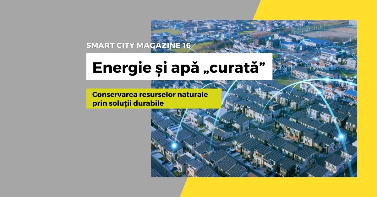 Conservarea resurselor naturale prin soluții durabile: Energie și apă „curată”
