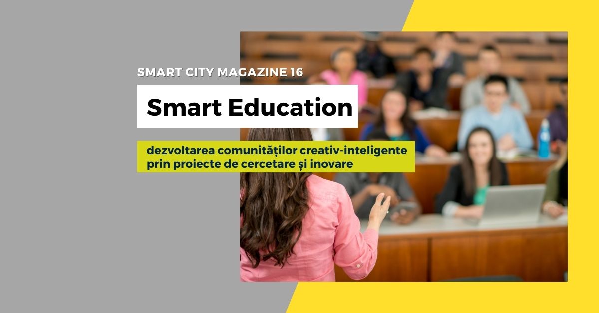 SMART EDUCATION: dezvoltarea comunităților creativ-inteligente prin proiecte de cercetare și inovare