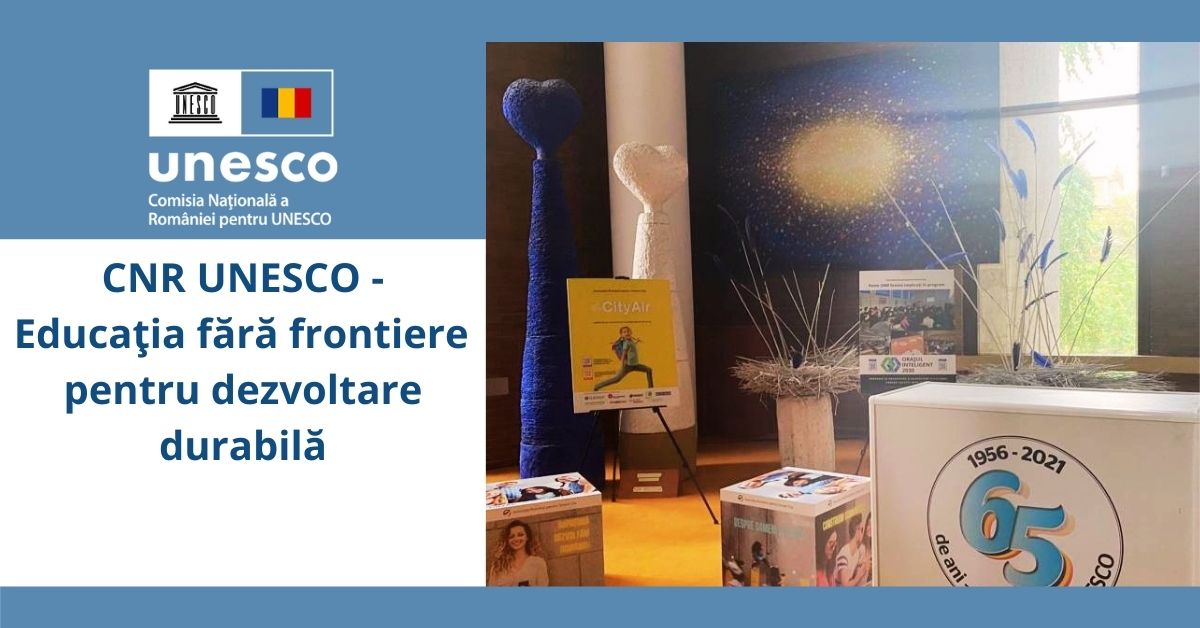 Conferinţa CNR UNESCO „Educaţia fără frontiere pentru dezvoltare durabilă”